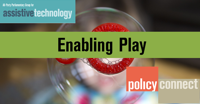 All-Party Parliamentary Group for Assistive Technology; Enabling Play; Policy Connect; background image of bubbles